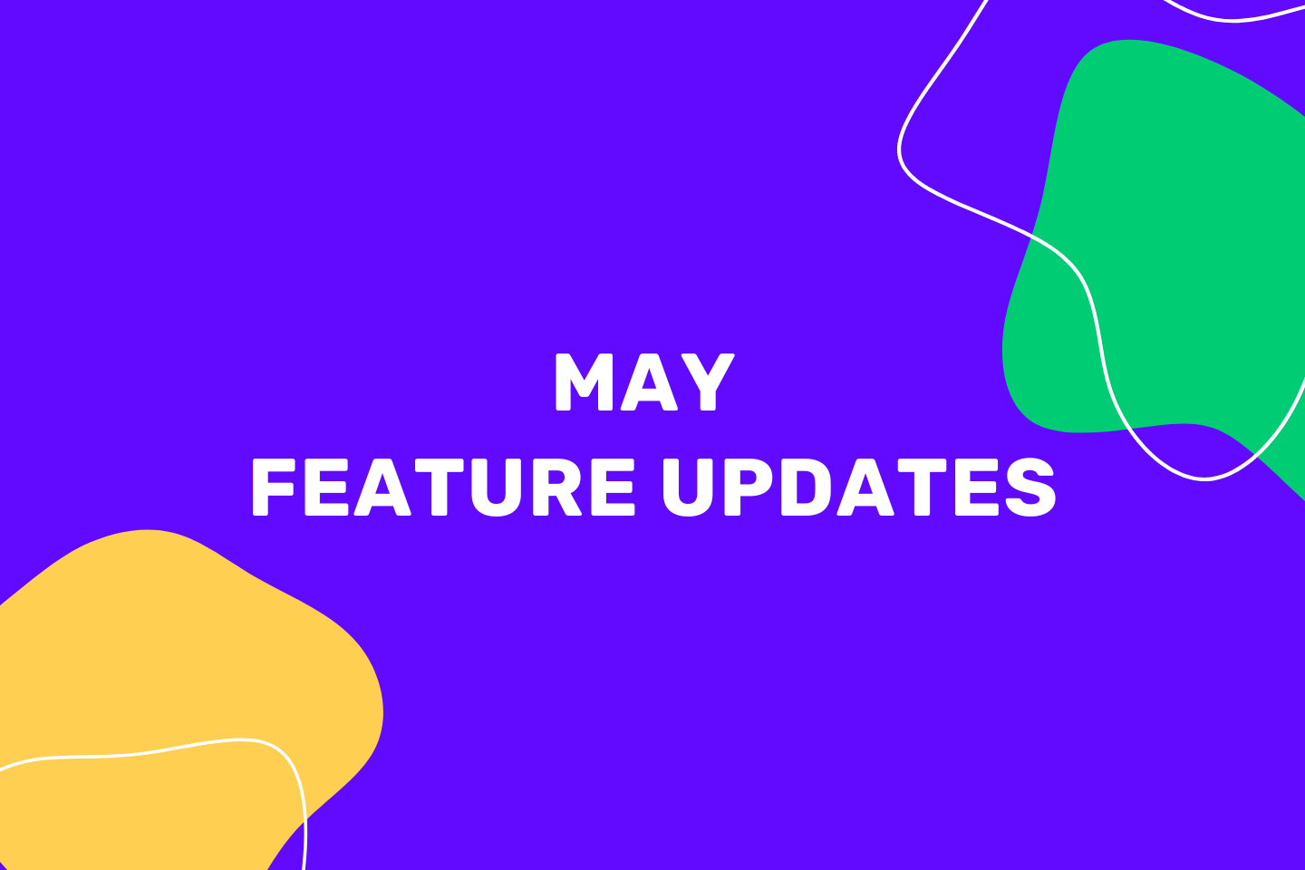 may Feature Updates