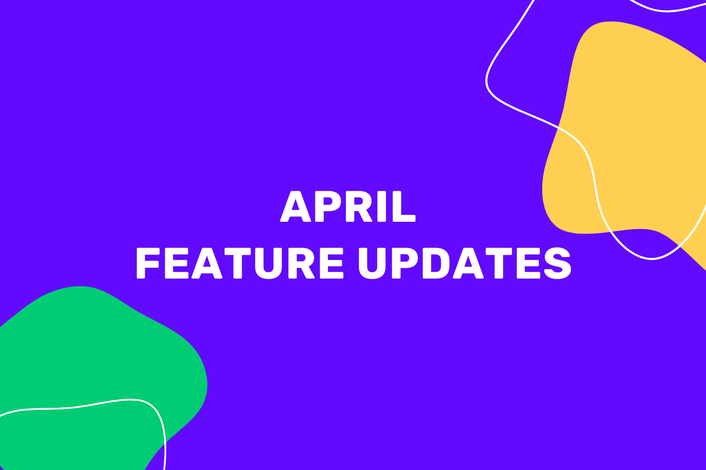 April Features Update